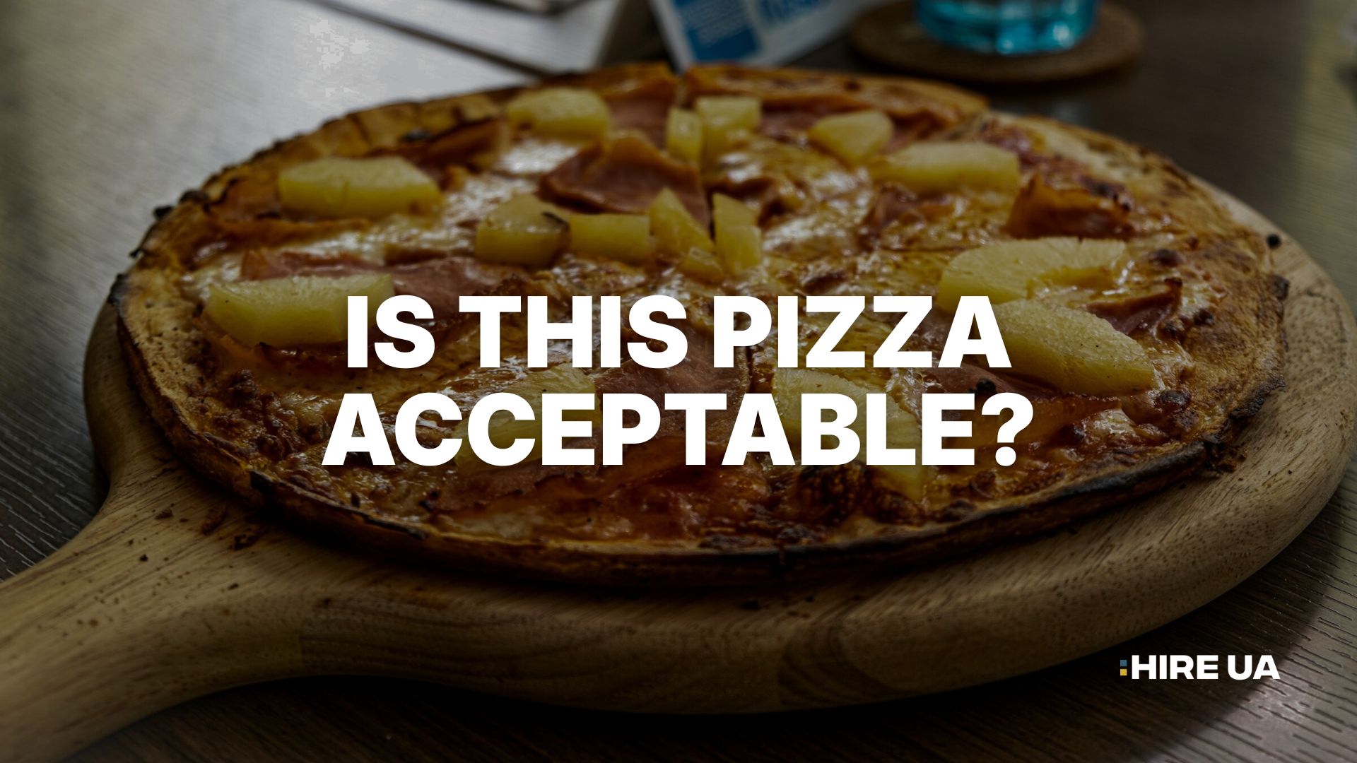 My Favorite Pre-Interview Screening Question (Pineapple Pizza)